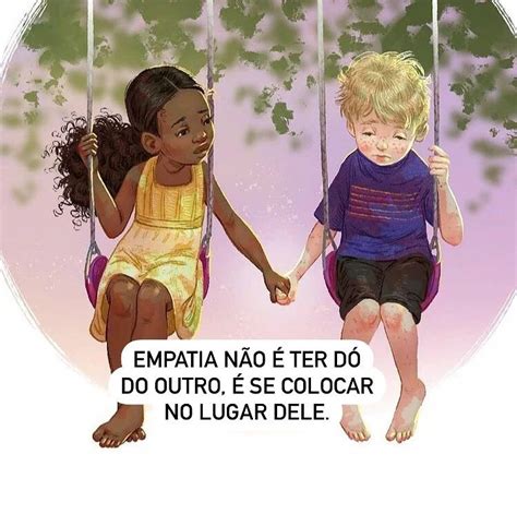 Empatia não é ter dó do outro é se colocar no lugar dele Frases