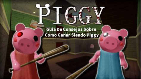 Guía de consejos sobre cómo ganar en Piggy siendo Piggy YouTube