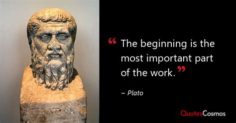 “The beginning is the most important part of…” Plato Quote