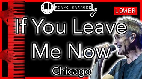 If You Leave Me Now Lower Chicago Piano Karaoke Instrumental