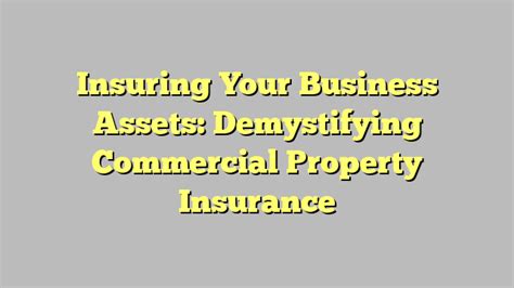 Insuring Your Business Assets Demystifying Commercial Property