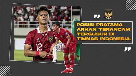 Berita Timnas Indonesia Terkini Posisi Pratama Arhan Terancam Tergusur