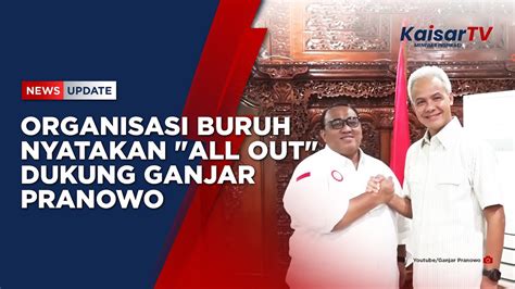 Organisasi Buruh Nyatakan All Out Dukung Ganjar Pranowo Youtube