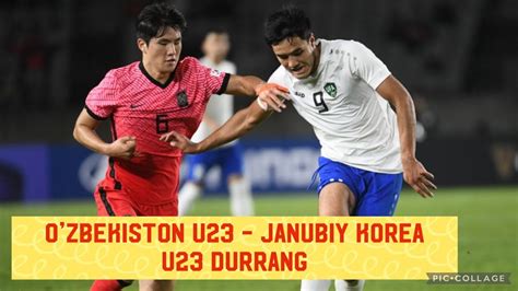 Ozbekiston U23 Janubiy Korea U23 Yana Durrang Ortoqlik Uchrashuvi