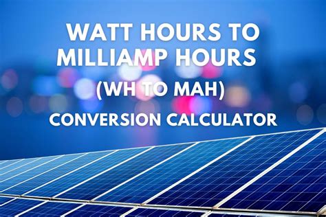 Watt Hours To Milliamp Hours Wh To Mah Conversion Calculator