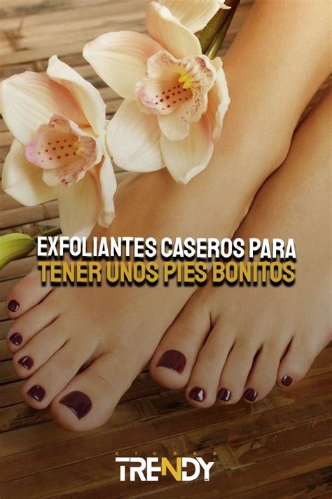 Exfoliantes Caseros Para Tener Unos Pies Bonitos Pies Bonitos