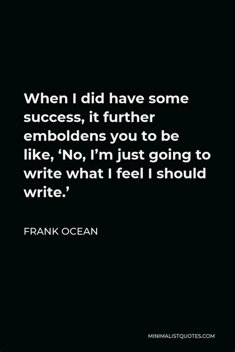 Frank Ocean Quote You Just Do What You Can And You Have As Much Fun As