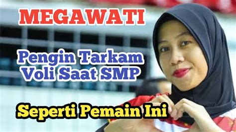 MEGAWATI PENGIN TARKAM VOLI SAAT SMP SEPERTI PEMAIN INI