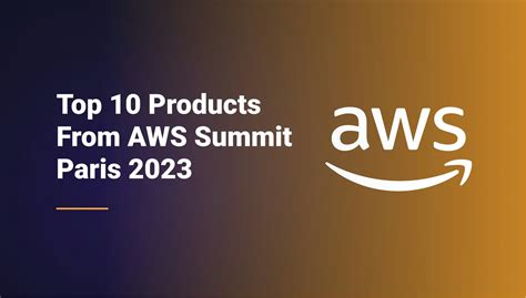 The Top 10 Products From Aws Summit Paris 2023