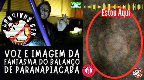 Voz E Imagem Da Fantasma Do Balan O De Paranapiacaba Arquivoscfb Youtube