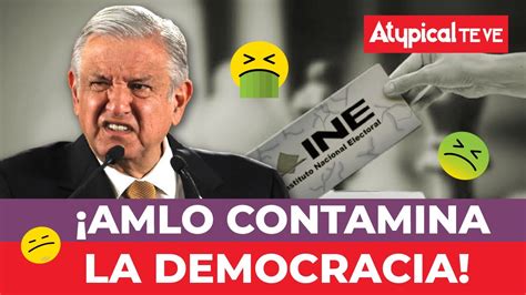 El Gobierno De Amlo Es Un Retroceso Y Contamina A La Democracia De