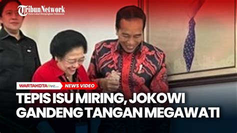 Tepis Isu Hubungan Retak Jokowi Gandeng Megawati Youtube