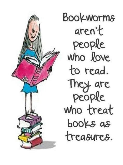 Bookworms Arent People Who Love To Read They Are People Who Treat