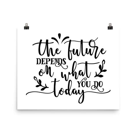 The Future Depends On What You Do Today Inspirational Poster Etsy