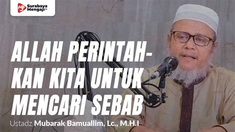 Allah Perintahkan Kita Untuk Mencari Sebab Ustadz Mubarak Bamuallim