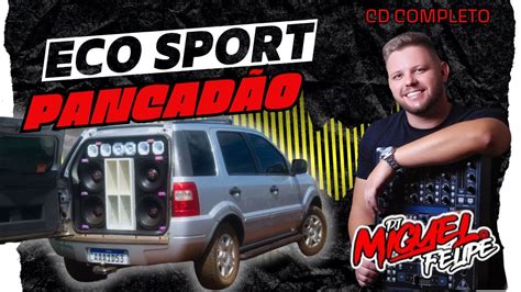 Cd Ecosport Pancad O Especial De Mega Dj Miguel Felipe Sente A Pedrada