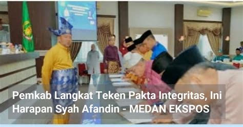 Pemkab Langkat Teken Pakta Integritas Ini Harapan Syah Afandin MEDAN