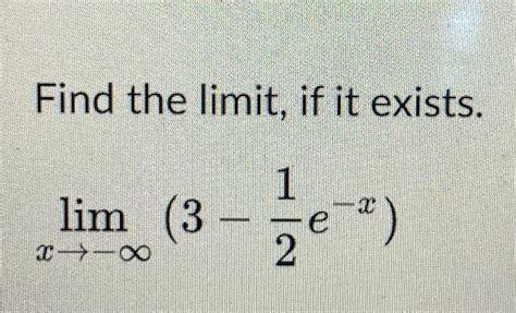 Solved Find The Limit If It Exists Limx→−∞3−21e−x