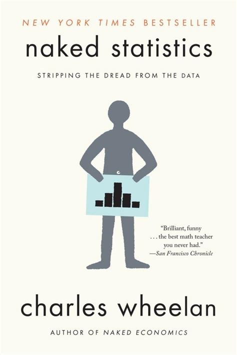 Naked Statistics Stripping The Dread From The Data Wheelan Charles