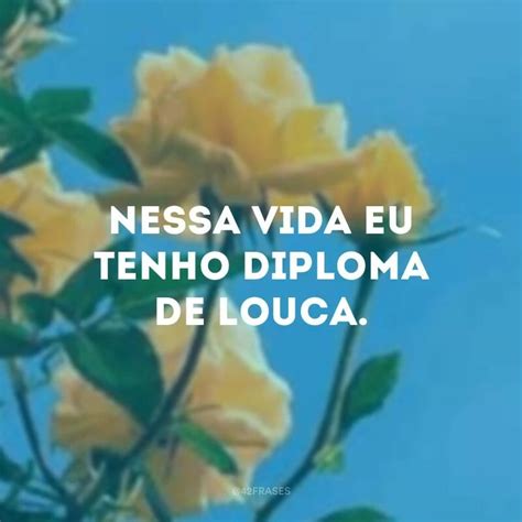 Frases Loucas Para Viver A Vida Fora Da Curva E Ser Feliz