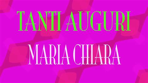 Tanti Auguri Maria Chiara Buon Compleanno Happy Birthday Youtube