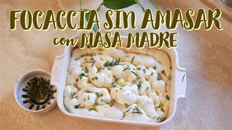 Focaccia Masa Madre Sin Amasado Perfecta Para Principiantes Youtube