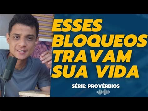 BLOQUEIOS QUE IMPEDEM O HOMEM DE VENCER NA VIDA Série Provérbios