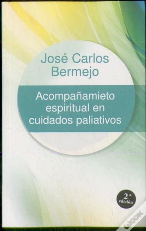 Acompa Amiento Espiritual En Cuidados Paliativos De Jos Carlos Bermejo