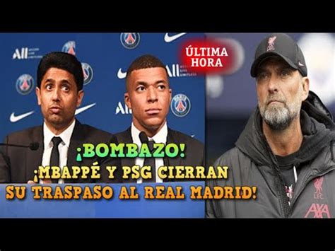 Mbapp Y Psg Cierran Su Traspaso Al Real Madrid Ltima Hora Klopp