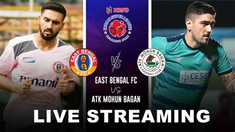 East Bengal Vs ATK Mohun Bagan LIVE Streaming When Where How To