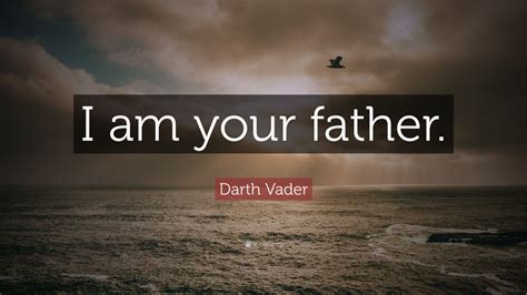 Darth Vader Quote: “I am your father.”