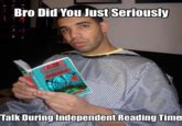 Drake Did You Seriously Talk During Independent Reading Time Know