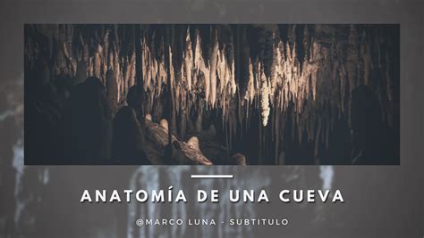 Anatomía de una cueva Marco Luna Subtitulo