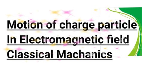 Motion Of Charge Particle In Electromagnetic Fieldmsc Physics Youtube