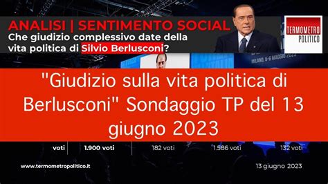 Giudizio Sulla Vita Politica Di Berlusconi Sondaggio Tp Del Giugno