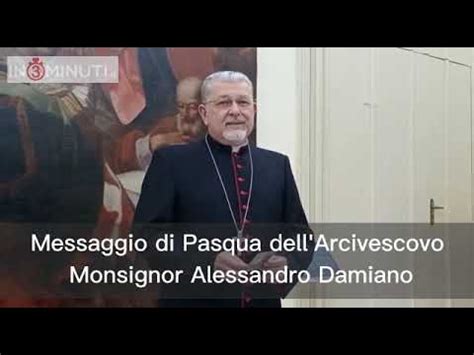 Messaggio Di Pasqua Di Monsignor Alessandro Damiano Arcivescovo Di