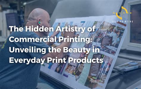 The Hidden Artistry Of Commercial Printing Unveiling The Beauty In