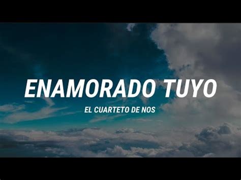 Enamorado Tuyo El Cuarteto De Nos Letra Youtube