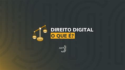 Direito Digital o que é Guia de como atuar nessa área