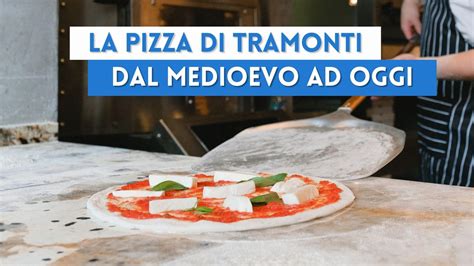 La Pizza Di Tramonti Dal Medioevo Ad Oggi