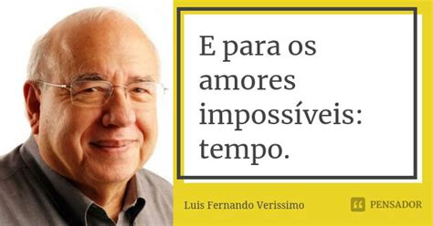 E Para Os Amores Imposs Veis Tempo Luis Fernando Ver Ssimo Pensador