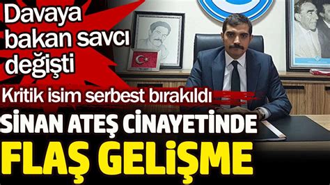 Sinan Ateş cinayetinde flaş gelişme Davaya bakan savcı değişti Kritik