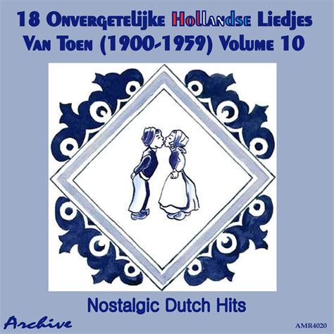 18 Onvergetelijke Hollandse Liedjes Van Toen Nostalgic Dutch Hits