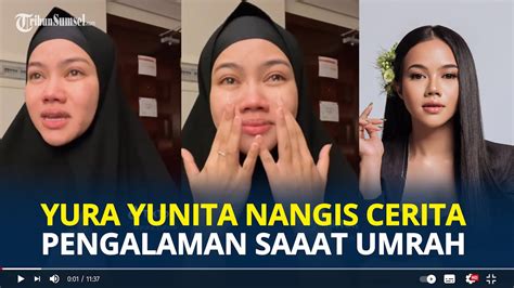 Yura Yunita Nangis Sesenggukan Cerita Pengalaman Spiritual Saat Umrah