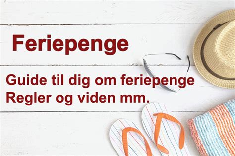 Feriepenge Få dine feriepenge udbetalt Guide til dig om feriepenge