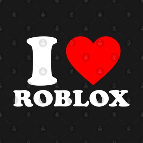 I Love Roblox I Heart Roblox I Love Roblox T Shirt Teepublic