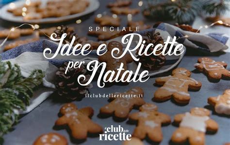 Idee E Ricette Di Natale Il Club Delle Ricette