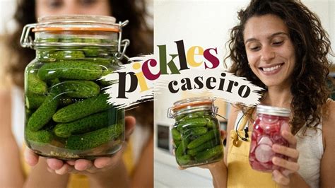 Pickles Caseiro Como Fazer Conserva Dos Seus Alimentos Favoritos