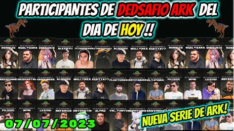 Hoy Los Participantes De Dedsafio Ark De Hoy