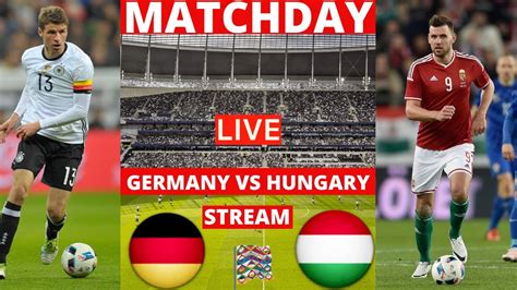 Germany Vs Hungary Live Stream UEFA Nations League Football Match Today